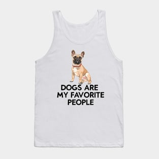 dogs are my favorite people french bulldogs Tank Top